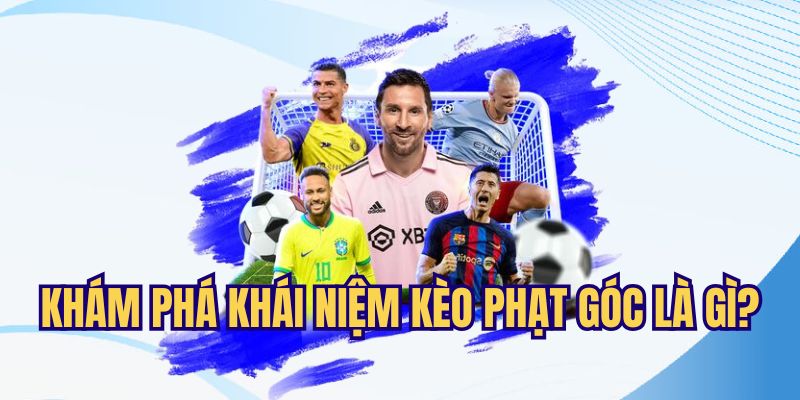 Kèo Phạt Góc - Loại Kèo Phụ Hay Được Yêu Thích Tại 78Win 2 Khám phá sơ lược về khái niệm của kèo phạt góc